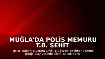 Muğla'da Polis Memuru T.B. Şehit Düştü