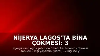 Nijerya Lagos'ta Bina Çökmesi: 3 Ölü, 17 Yaralı