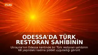 Odessa'da Türk Restoran Sahibinin Yaşlı Kadına Şiddet Uyguladığı Görüntüler Tepki Çekti