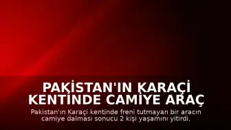 Pakistan'ın Karaçi Kentinde Camiye Araç Girdi: 2 Ölü, 30 Yaralı