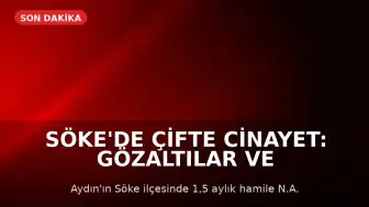 Söke'de Çifte Cinayet: Gözaltılar ve Aramalar Sürüyor