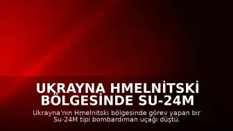 Ukrayna Hmelnitski Bölgesinde Su-24M Bombardıman Uçağı Düştü