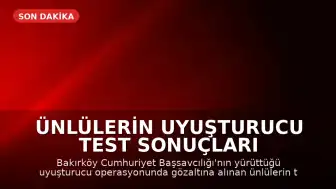 Ünlülerin Uyuşturucu Test Sonuçları Açıklandı