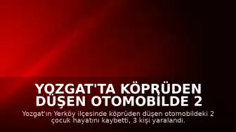 Yozgat'ta Köprüden Düşen Otomobilde 2 Çocuk Yaşamını Yitirdi