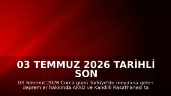 03 Temmuz 2026 Tarihli Son Depremler: AFAD ve Kandilli Rasathanesi Verileri