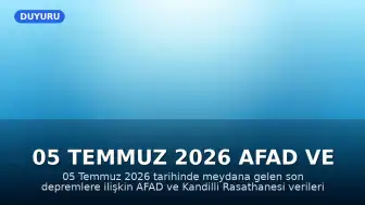 05 Temmuz 2026 AFAD ve Kandilli Verilerine Göre Son Depremler
