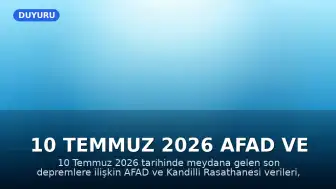 10 Temmuz 2026 AFAD ve Kandilli Rasathanesi Son Depremler Listesi