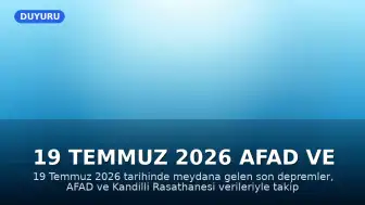 19 Temmuz 2026 AFAD ve Kandilli Verileriyle Son Depremler