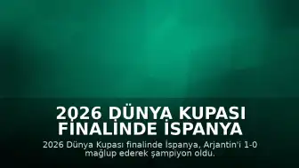 2026 Dünya Kupası Finalinde İspanya Şampiyonluk Kupasını Kaldırdı