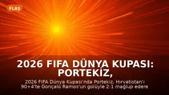 2026 FIFA Dünya Kupası: Portekiz, Hırvatistan'ı 2-1 Mağlup Ederek Son 16 Turuna Yükseldi