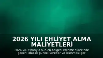 2026 Yılı Ehliyet Alma Maliyetleri ve Süreçleri Açıklığa Kavuştu