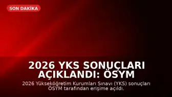 2026 YKS Sonuçları Açıklandı: ÖSYM Sonuç Giriş ve Tercih Süreci Detayları