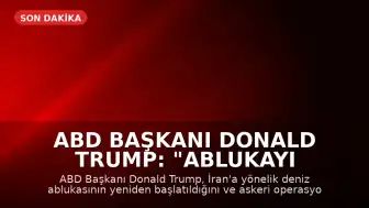 ABD Başkanı Donald Trump: "Ablukayı yeniden devreye sokuyoruz"