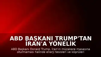ABD Başkanı Trump'tan İran'a Yönelik Tehdit: Enerji Tesisleri ve Köprüler Hedef Alınabilir