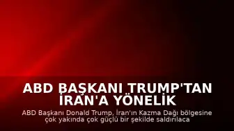 ABD Başkanı Trump'tan İran'a Yönelik Tehdit: "Kazma Dağı Bölgesini Çok Yakında, Çok Güçlü Biçimde Vuracağız"