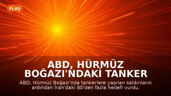 ABD, Hürmüz Boğazı'ndaki tanker saldırıları sonrası İran hedeflerini vurdu
