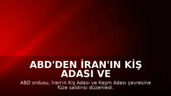 ABD'den İran'ın Kiş Adası ve Çevresine Füze Saldırısı