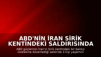 ABD'nin İran Sirik Kentindeki Saldırısında 3 Kişi Öldü, 15 Kişi Yaralandı