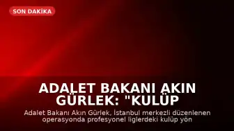 Adalet Bakanı Akın Gürlek: "Kulüp yöneticilerine yönelik bahis operasyonu gerçekleştirildi"