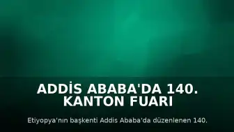 Addis Ababa'da 140. Kanton Fuarı Tanıtım Konferansı Gerçekleştirildi