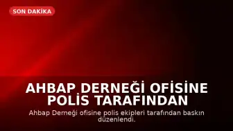 Ahbap Derneği Ofisine Polis Tarafından Arama Yapıldı