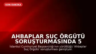 Ahbaplar Suç Örgütü Soruşturmasında 5 Ünlü İsimden İfade Alınacak