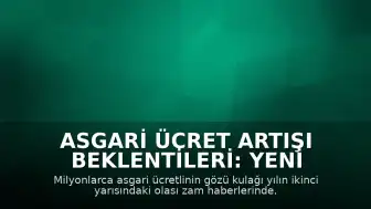 Asgari Ücret Artışı Beklentileri: Yeni Bir Gelişme Var mı?