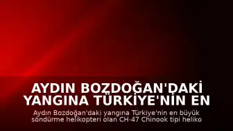 Aydın Bozdoğan'daki Yangına Türkiye'nin En Büyük Yangın Söndürme Helikopteri Müdahale Ediyor
