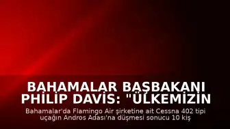 Bahamalar Başbakanı Philip Davis: "Ülkemizin tarihinde bir kez daha trajediyle damgalanmış bir sayfa açıldı"