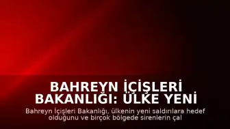 Bahreyn İçişleri Bakanlığı: Ülke yeni saldırıların hedefinde
