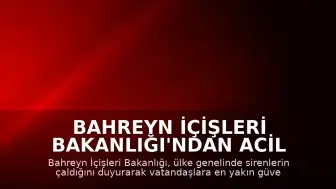 Bahreyn İçişleri Bakanlığı'ndan Acil Durum Uyarısı: Halka Güvenli Bölgelere Geçme Çağrısı Yapıldı