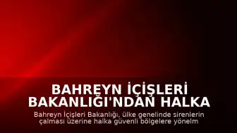 Bahreyn İçişleri Bakanlığı'ndan halka güvenli bölgelere yönelme çağrısı