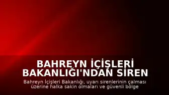 Bahreyn İçişleri Bakanlığı'ndan Siren Uyarıları Sonrası Halka Güvenli Bölgelere Geçme Çağrısı
