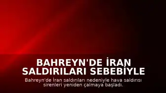 Bahreyn'de İran Saldırıları Sebebiyle Sirenler Yeniden Devreye Alındı