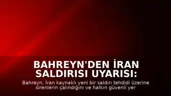 Bahreyn'den İran Saldırısı Uyarısı: Sirenler Çaldı