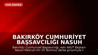 Bakırköy Cumhuriyet Başsavcılığı Nasuh Mahruki Hakkında Soruşturma Başlattı