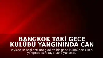Bangkok'taki Gece Kulübü Yangınında Can Kaybı 30'a Yükseldi
