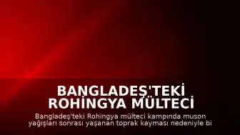 Bangladeş'teki Rohingya mülteci kampında toprak kayması: 8 çocuk hayatını kaybetti