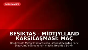 Beşiktaş - Midtjylland Karşılaşması: Maç Sonucu ve Canlı Skor Bilgileri