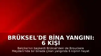 Brüksel'de Bina Yangını: 6 Kişi Hayatını Kaybetti