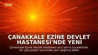 Çanakkale Ezine Devlet Hastanesi'nde Yeni Doğan Bebek Cesedi Bulundu