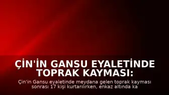 Çin'in Gansu Eyaletinde Toprak Kayması: 16 Kişi Enkaz Altında