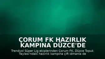 Çorum FK Hazırlık Kampına Düzce'de Devam Ediyor