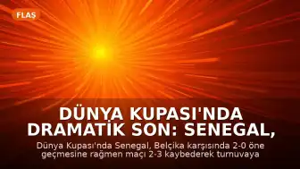 Dünya Kupası'nda Dramatik Son: Senegal, Belçika Karşısında İki Farklı Üstünlüğü Koruyamadı