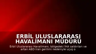 Erbil Uluslararası Havalimanı Müdürü Ahmed Hoşyar: "Erbil kentini ve hava sahasını hedef alan saldırı dalgası nedeniyle Erbil Havalimanı'na iniş ve kalkış yapan tüm uçuşlar geçici olarak askıya alındı"