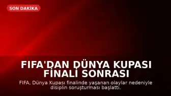 FIFA'dan Dünya Kupası Finali Sonrası Olaylara İlişkin Soruşturma