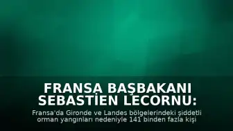 Fransa Başbakanı Sebastien Lecornu: "Yangınlar daha önce hiç görülmemiş bir seviyeye ulaştı"