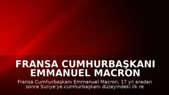 Fransa Cumhurbaşkanı Emmanuel Macron Suriye'ye 17 Yıl Sonra İlk Resmi Ziyaretini Gerçekleştirdi