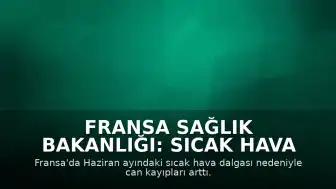 Fransa Sağlık Bakanlığı: Sıcak Hava Dalgası Nedeniyle Bir Haftada 2 Binden Fazla Fazladan Ölüm Kaydedildi