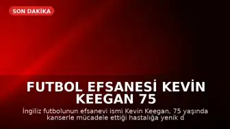 Futbol Efsanesi Kevin Keegan 75 Yaşında Hayatını Kaybetti